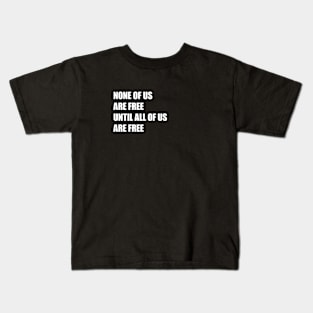 None of Us Are Free Until All of Us Are Free #2 Kids T-Shirt